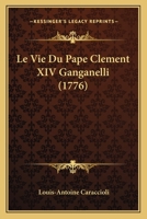 La Vie Du Pape Cla(c)Ment XIV (Ganganelli) 2012851525 Book Cover