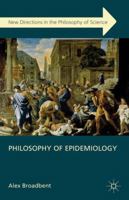 Philosophy of Epidemiology (New Directions in the Philosophy of Science) 0230355129 Book Cover