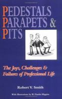 Pedestals Parapets & Pits: The Joys, Challenges & Failures of Professional Life 0976800705 Book Cover