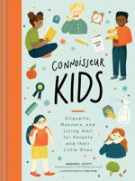 Connoisseur Kids: Etiquette, Manners, and Living Well for Parents and Their Little Ones 1452173478 Book Cover