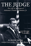 The Judge: The Life and Opinions of Alabama's Frank M. Johnson, Jr. 1588381587 Book Cover
