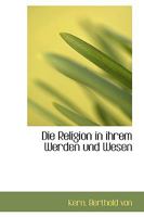 Die Religion in Ihrem Werden Und Wesen 1113376023 Book Cover