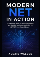 Modern NET in Action: A Hands-On Guide to Building Intelligent and Scalable Applications with C# 14, ASP.NET Core 10, and Blazor B0FTS5T49G Book Cover