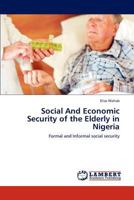 Social And Economic Security of the Elderly in Nigeria: Formal and Informal social security 3848410095 Book Cover