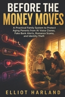 Before the Money Moves: A Practical Family System to Protect Aging Parents from AI Voice Clones, Fake Bank Alerts, Romance Scams, and Identity Theft (Modern Family Safeguards) B0H9VTMXS9 Book Cover