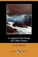 A Legend of Old Persia and Other Poems 1501039504 Book Cover