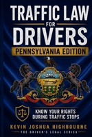 Pennsylvania Traffic Law for Drivers: Know Your Rights During Traffic Stops: What to Do During a Traffic Stop, How to Fight Tickets, Beat the DUI Tier ... Rights A Driver's Guide to Traffic Stops) B0H3PPCFRZ Book Cover
