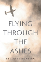 Flying Through the Ashes 1039130771 Book Cover