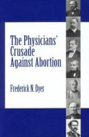 The Physicians' Crusade Against Abortion 0881353787 Book Cover