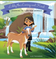 Libby the Loving and Kind: Learning to Care for Animals 1736802410 Book Cover