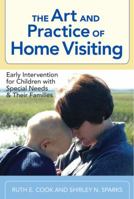 The Art and Practice of Home Visiting:: Early Intervention for Children with Special Needs and Their Families 155766885X Book Cover