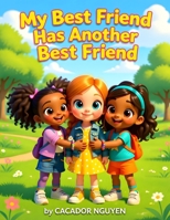 My Best Friend Has Another Best Friend: A Social-Emotional Learning Story About Friendship, Jealousy, and School Life B0GDR6K4HV Book Cover