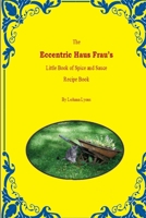 The Eccentric Haus Frau's Little Spice & Sauce Recipe Book 1300312971 Book Cover