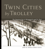 Twin Cities by Trolley: The Streetcar Era in Minneapolis and St. Paul 081664358X Book Cover