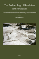 The Archaeology of Buddhism in the Maldives: Excavation of a Buddhist Monastery at Kaashidhoo (Brill's Indological Library) 9004722432 Book Cover