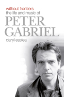 Without Frontiers: The Life and Music of Peter Gabriel 1785588508 Book Cover