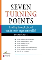Seven Turning Points: Leading Through Pivotal Transitions in Organizational Life 0940069733 Book Cover
