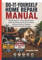 DO-IT-YOURSELF HOME REPAIR MANUAL: Simple Repairs, Home Maintenance, Basic Plumbing and Electrical Work, Mold Prevention, Heating, and Money-Saving Solutions B0HG955HZR Book Cover