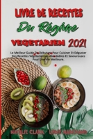 Livre De Recettes Du R�gime V�g�tarien 2021: Le Meilleur Guide Du D�butant Pour Cuisiner Et D�guster Des Recettes V�g�tariennes Abordables Et Savoureuses Pour Une Vie Meilleure. (Vegetarian Diet Cookb 1802973176 Book Cover