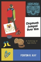 Chipmunk Jumped Over Him: A Coming of Age Story 1075458579 Book Cover