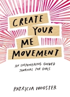 Create Your Me Movement: An Empowering Guided Journal for Girls 1631064932 Book Cover