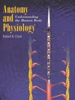 Anatomy and Physiology: Understanding the Human Body 0763748161 Book Cover
