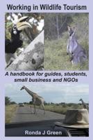 Working in Wildlife Tourism: A handbook for guides, small business, students and NGOs 0992420938 Book Cover