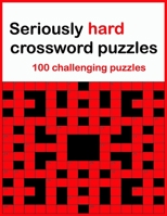 Seriously hard crossword puzzles: 100 challenging puzzles B09L4KJ4S9 Book Cover