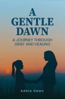 A Gentle Dawn: A journey Through Grief and Healing B0G4BPVMCH Book Cover