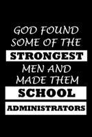 God Found Some Of The Strongest Men And Made Them School Administrators: Administrator Gifts - Blank Lined Notebook Journal - (6 x 9 Inches) - 120 Pages 170981800X Book Cover