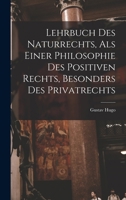 Lehrbuch Des Naturrechts, Als Einer Philosophie Des Positiven Rechts, Besonders Des Privatrechts 101601323X Book Cover