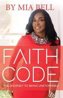 Faith Code: The Journey to Becoming Unstoppable 1796973076 Book Cover