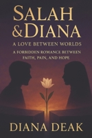 Salah & Diana: A Love Between Worlds: A Forbidden Romance Between Faith, Pain, and Hope B0FPB3DS82 Book Cover