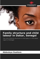 Family structure and child labour in Dakar, Senegal: The role of family structure in child labour in the Dakar region of Senegal 6206295494 Book Cover