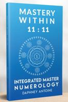 Mastery Within 11 11 : Integrated Master Numerology 0692137807 Book Cover