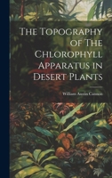 The Topography of The Chlorophyll Apparatus in Desert Plants 1022045873 Book Cover