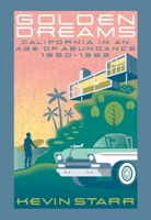Golden Dreams: California in an Age of Abundance, 1950-1963 0195153774 Book Cover