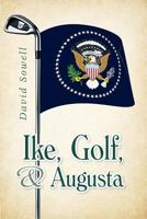 Ike, Golf, and Augusta 0615739466 Book Cover