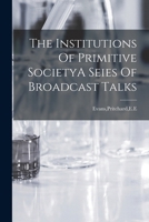 The Institutions Of Primitive SocietyA Seies Of Broadcast Talks. 1018612564 Book Cover