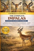 IMPALAS BEGINNER TO EXPERT HANDBOOK: A Detailed Guide to Impala Biology and Herd Behavior – Feeding Requirements, Habitat Preferences, Seasonal Adaptations, Social Structures, and More. B0GXGCQ2CB Book Cover