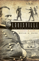 Louisville & the Civil War: A History & Guide 1596295546 Book Cover