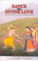 Dance of Divine Love: India's Classic Sacred Love Story: The Rasa Lila of Krishna 0691114463 Book Cover