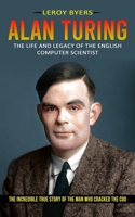 Alan Turing: The Life And Legacy Of The English Computer Scientist 1774856182 Book Cover