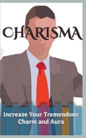 Charisma: Increase Your Tremendous Charm and Aura 1517377226 Book Cover