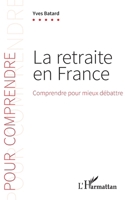 La retraite en France: Comprendre pour mieux débattre (Pour Comprendre) 2343256578 Book Cover