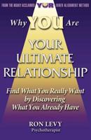 Why You Are Your Ultimate Relationship: Find What You Really Want by Discovering What You Already Have 1939325005 Book Cover