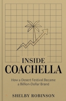 Inside Coachella: How a Desert Festival Became a Billion-Dollar Brand B0GX9K8TV3 Book Cover