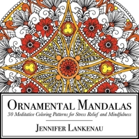 Ornamental Mandalas: 30 Meditative Coloring Patterns for Stress Relief and Mindfulness 1682302288 Book Cover