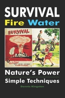 Survival Fire Water: Nature’s Power, Simple Techniques 1946881643 Book Cover