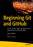 Beginning Git and GitHub: Version Control, Project Management and Teamwork for the New Developer B0CR5SFP6V Book Cover